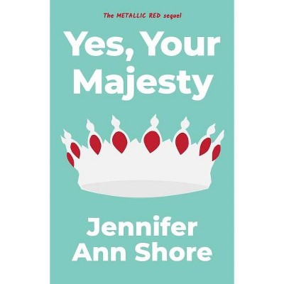 Yes, Your Majesty - by  Jennifer Ann Shore (Paperback)