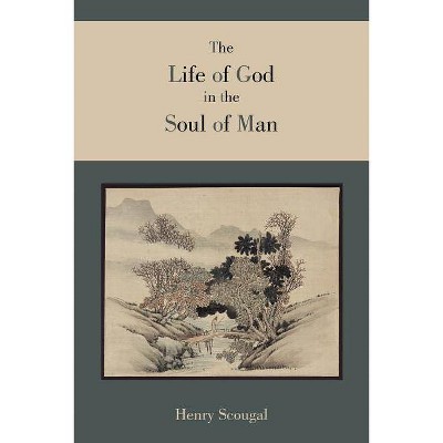 The Life of God in the Soul of Man - by  Henry Scougal (Paperback)