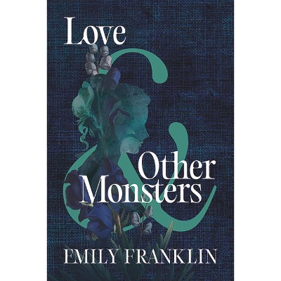 Love & Other Monsters - by  Emily Franklin (Hardcover)