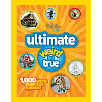 Ultimate Weird But True - (National Geographic Kids) by  National Geographic (Hardcover)