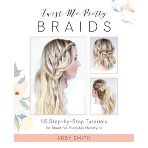 Twist Me Pretty Braids - by  Abby Smith (Paperback) - 1 of 1