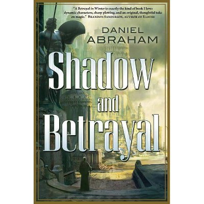 Shadow and Betrayal - (Long Price Quartet) by  Daniel Abraham (Paperback)