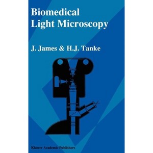 Biomedical Light Microscopy - by  J James & H J Tanke (Hardcover) - 1 of 1