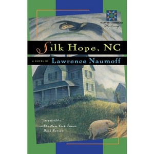 Silk Hope, NC - (Harvest American Writing) by  Lawrence Naumoff (Paperback) - 1 of 1