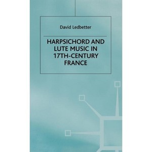 Harpsichord and Lute Music in 17th-Century France - by  D Ledbetter (Hardcover) - 1 of 1