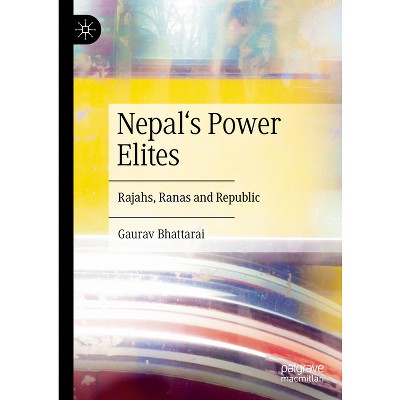 Nepal's Power Elites - by  Gaurav Bhattarai (Hardcover)