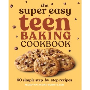 The Super Easy Teen Baking Cookbook - (Super Easy Teen Cookbooks) by  Marlynn Jayme Schotland (Paperback) - 1 of 1