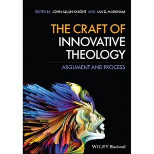 The Craft of Innovative Theology - Annotated by  John Allan Knight & Ian S Markham (Paperback) - 1 of 1