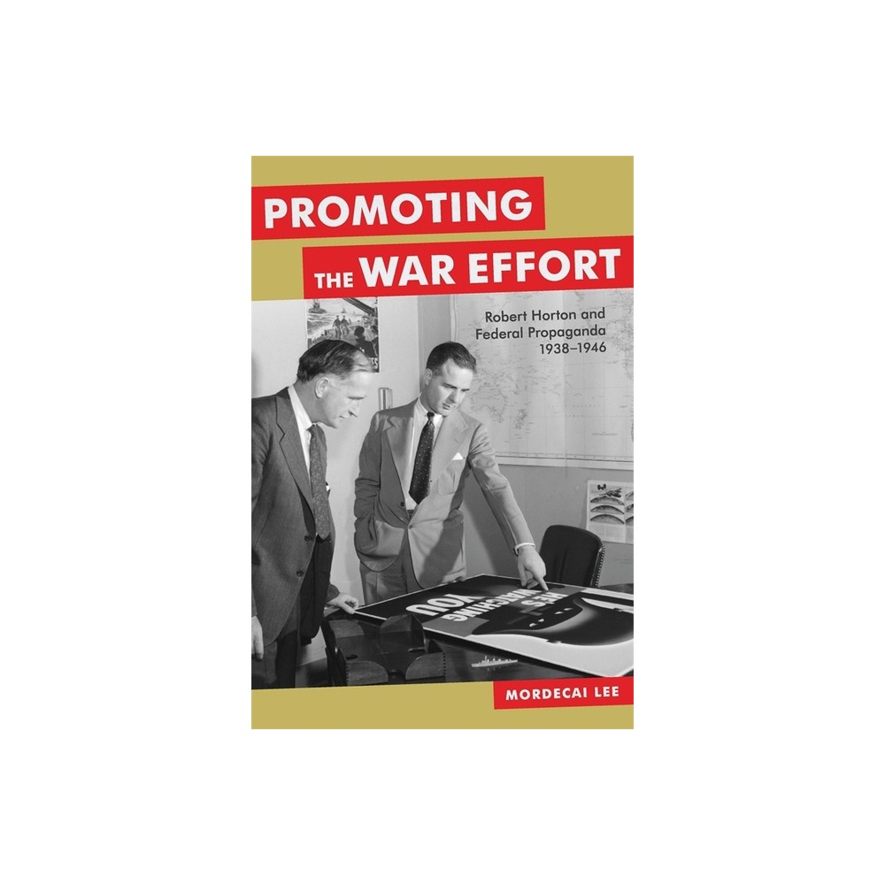 Promoting the War Effort - (Media and Public Affairs) by Mordecai Lee (Hardcover)