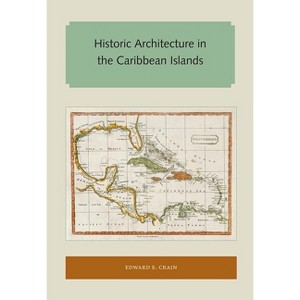 Historic Architecture in the Caribbean Islands - (Florida and the Caribbean Open Books) by  Edward E Crain (Paperback) - 1 of 1
