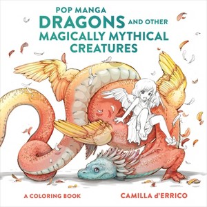 Pop Manga Dragons and Other Magically Mythical Creatures - by Camilla d'Errico (Paperback) - 1 of 1