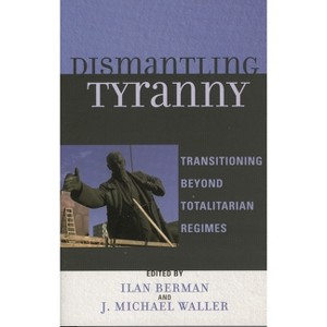 Dismantling Tyranny - Annotated by  Ilan Berman & Michael J Waller (Paperback) - 1 of 1