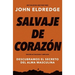 Salvaje de corazón, Edición ampliada - by  John Eldredge (Paperback) - 1 of 1