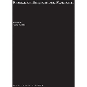 Physics of Strength and Plasticity - (Mit Press) by  Ali S Argon (Paperback) - 1 of 1