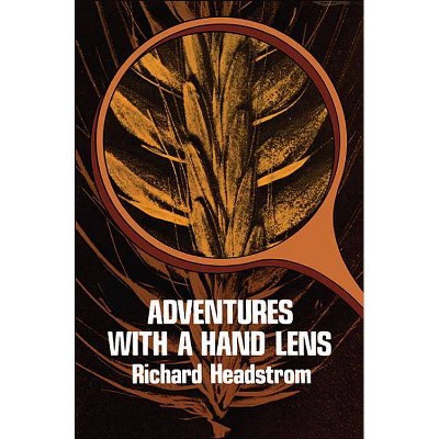 Adventures with a Hand Lens - by  Richard Headstrom (Paperback)