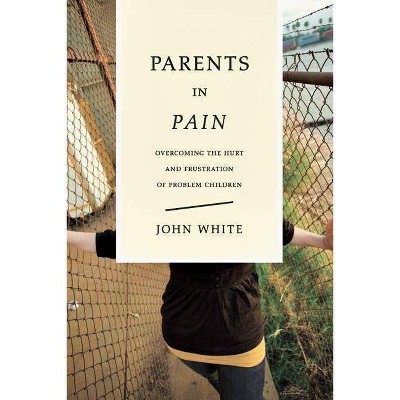 Parents in Pain - by  John White (Paperback)