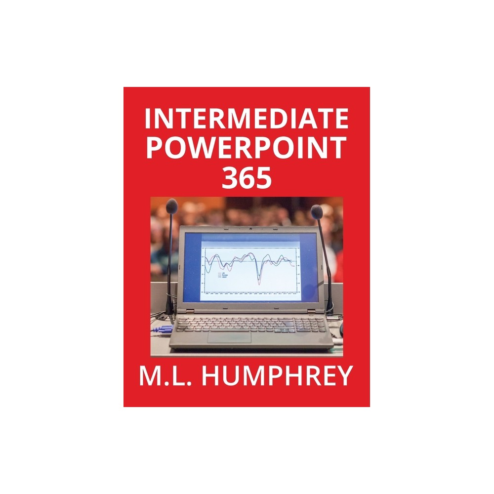 Intermediate PowerPoint 365 - (PowerPoint Essentials 365) by M L Humphrey (Hardcover)