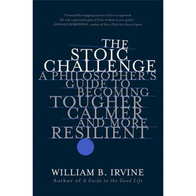 The Stoic Challenge - by  William B Irvine (Paperback)