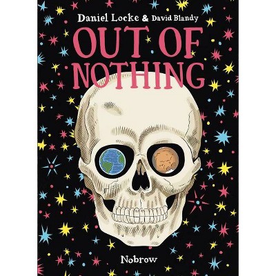 Out of Nothing - by  Daniel Locke & David Blandy (Hardcover)