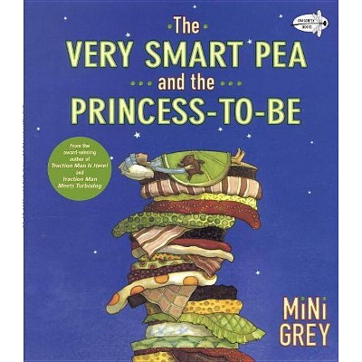 The Very Smart Pea and the Princess-To-Be - by  Mini Grey (Paperback)