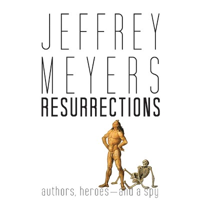 Resurrections - by  Jeffrey Meyers (Hardcover)