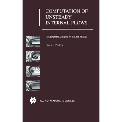 Computation of Unsteady Internal Flows - by  Paul G Tucker (Hardcover)