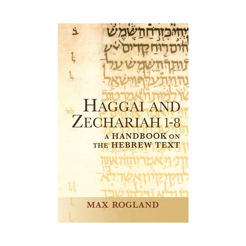 Haggai and Zechariah 1-8 - (Baylor Handbook on the Hebrew Bible) by  Max Rogland (Paperback), 1 of 2