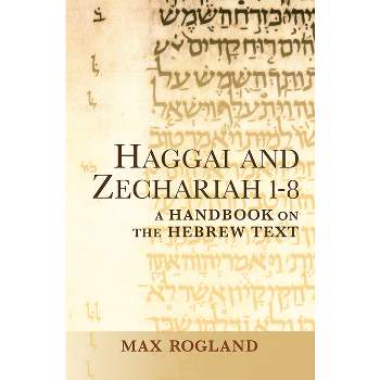 Haggai and Zechariah 1-8 - (Baylor Handbook on the Hebrew Bible) by  Max Rogland (Paperback)