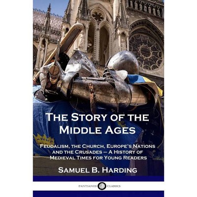 The Story of the Middle Ages - by  Samuel B Harding (Paperback)