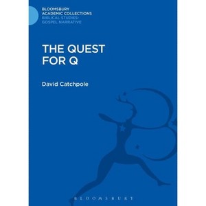 The Quest for Q - (Bloomsbury Academic Collections: Biblical Studies) by  David Catchpole (Hardcover) - 1 of 1
