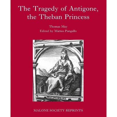 The Tragedy of Antigone, the Theban Princesse - (Malone Society) by  Matteo Pangallo (Hardcover)