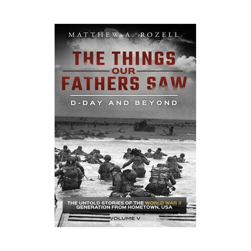 D-Day and Beyond - (Things Our Fathers Saw) by Matthew a Rozell, 1 of 2