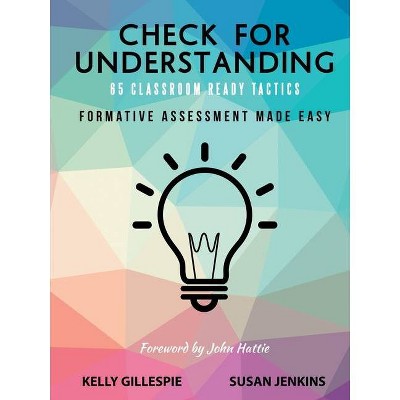 Check for Understanding 65 Classroom Ready Tactics - by  Kelly Gillespie & Susan Jenkins (Paperback)