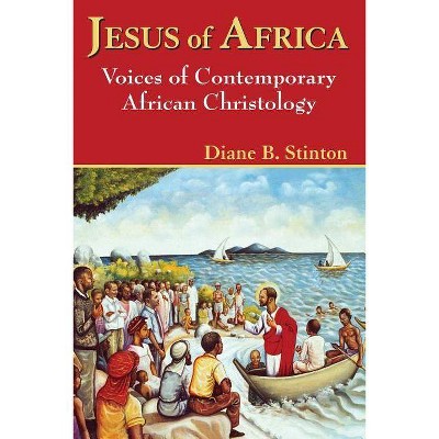 Jesus of Africa - (Faith and Cultures Series) by  Diane B Stinton (Paperback)