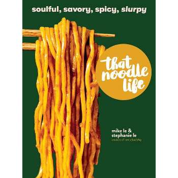 That Noodle Life - by  Mike Le & Stephanie Le (Hardcover)