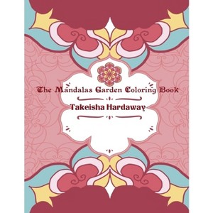 The Mandala Garden Coloring Book - by  Takeisha Hardaway (Paperback) - 1 of 1
