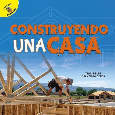 Construyendo Una Casa - (Aprendamos (Let's Learn)) by  Santiago Ochoa & Terri Fields (Paperback)