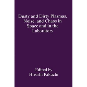 Dusty and Dirty Plasmas, Noise, and Chaos in Space and in the Laboratory - (Hardcover) - 1 of 1