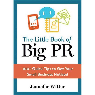 The Little Book of Big PR - by  Jennefer Witter (Paperback)