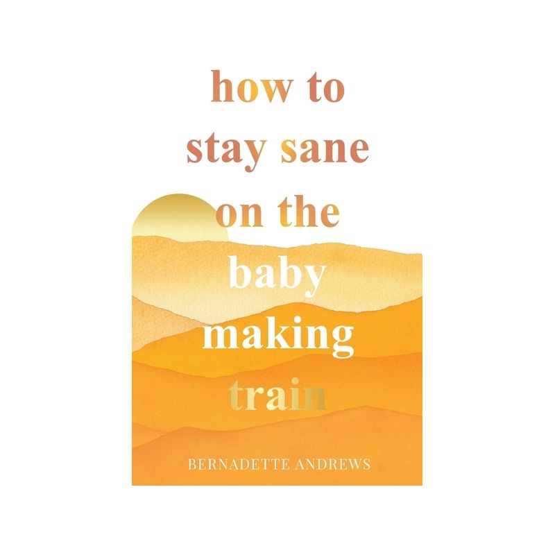 How to Stay Sane on the Baby Making Train - by  Bernadette Andrews (Paperback), 1 of 2
