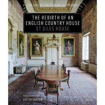 The Rebirth of an English Country House - by  The Earl of Shaftesbury & Tim Knox (Hardcover)