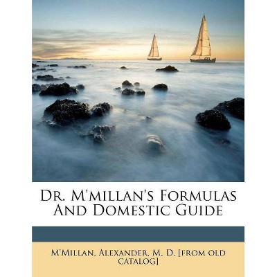 Dr. M'Millan's Formulas and Domestic Guide - (Paperback)