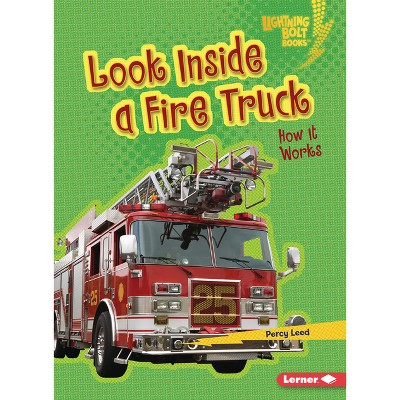 Look Inside a Fire Truck - (Lightning Bolt Books (R) -- Under the Hood) by  Percy Leed (Paperback)
