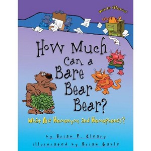How Much Can a Bare Bear Bear? - (Words Are Categorical (R)) by  Brian P Cleary (Paperback) - 1 of 1