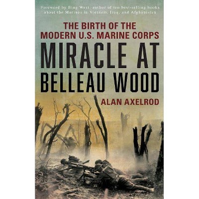 Miracle at Belleau Wood - by  Alan Axelrod (Paperback)