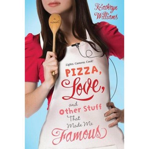 Pizza, Love, and Other Stuff That Made Me Famous - by  Kathryn Williams (Paperback) - 1 of 1