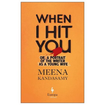 When I Hit You - by  Meena Kandasamy (Paperback)