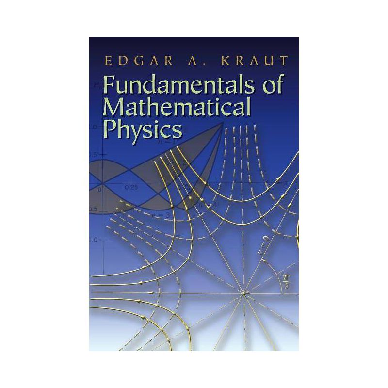 Fundamentals of Mathematical Physics - (Dover Books on Physics) by  Edgar A Kraut (Paperback), 1 of 2