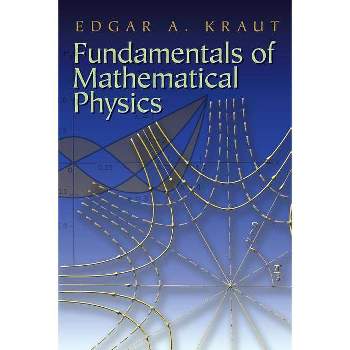 Fundamentals of Mathematical Physics - (Dover Books on Physics) by  Edgar A Kraut (Paperback)