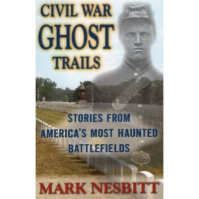 Civil War Ghost Trails - 2nd Edition by  Mark Nesbitt (Paperback)